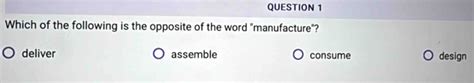opposite of manufacture.